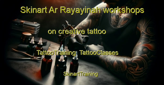 Skinart Ar Rayayinah workshops on creative tattoo | TattooTraining | TattooClasses | SkinartTraining-Egypt