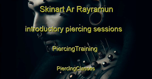 Skinart Ar Rayramun introductory piercing sessions | #PiercingTraining #PiercingClasses #SkinartTraining-Egypt