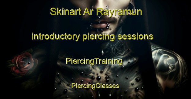 Skinart Ar Rayramun introductory piercing sessions | #PiercingTraining #PiercingClasses #SkinartTraining-Egypt