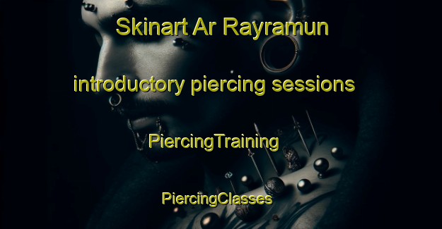 Skinart Ar Rayramun introductory piercing sessions | PiercingTraining | PiercingClasses | SkinartTraining-Egypt