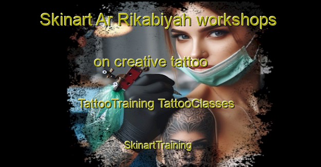 Skinart Ar Rikabiyah workshops on creative tattoo | #TattooTraining #TattooClasses #SkinartTraining-Egypt