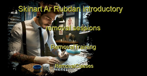 Skinart Ar Rubdan introductory removal sessions | RemovalTraining | RemovalClasses | SkinartTraining-Egypt