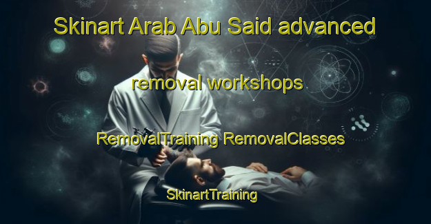 Skinart Arab Abu Said advanced removal workshops | #RemovalTraining #RemovalClasses #SkinartTraining-Egypt