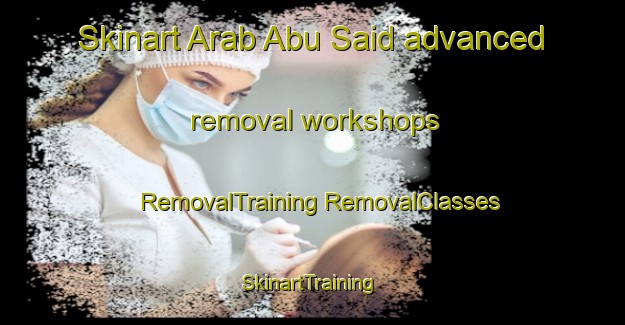 Skinart Arab Abu Said advanced removal workshops | #RemovalTraining #RemovalClasses #SkinartTraining-Egypt