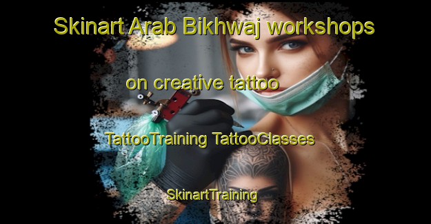 Skinart Arab Bikhwaj workshops on creative tattoo | #TattooTraining #TattooClasses #SkinartTraining-Egypt