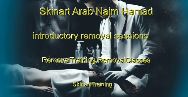 Skinart Arab Najm Hamad introductory removal sessions | #RemovalTraining #RemovalClasses #SkinartTraining-Egypt