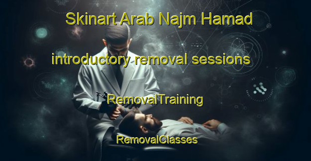 Skinart Arab Najm Hamad introductory removal sessions | RemovalTraining | RemovalClasses | SkinartTraining-Egypt