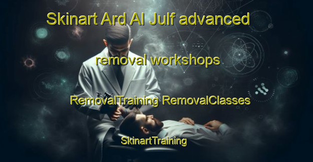 Skinart Ard Al Julf advanced removal workshops | #RemovalTraining #RemovalClasses #SkinartTraining-Egypt