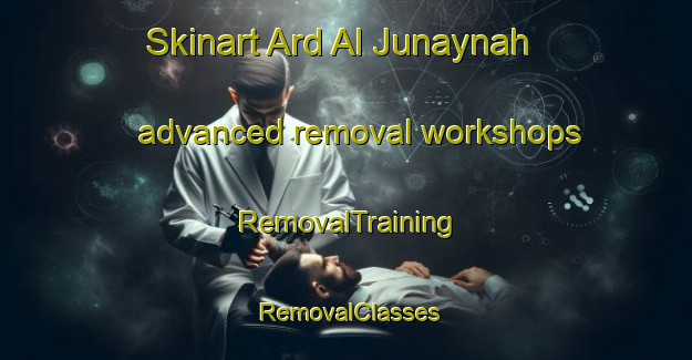 Skinart Ard Al Junaynah advanced removal workshops | RemovalTraining | RemovalClasses | SkinartTraining-Egypt