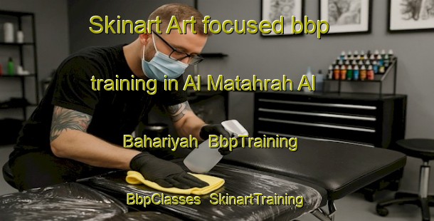 Skinart Art-focused bbp training in Al Matahrah Al Bahariyah | BbpTraining | BbpClasses | SkinartTraining-Egypt
