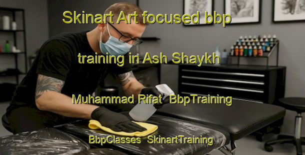Skinart Art-focused bbp training in Ash Shaykh Muhammad Rifat | BbpTraining | BbpClasses | SkinartTraining-Egypt