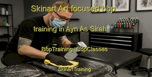 Skinart Art-focused bbp training in Ayn As Sirah | BbpTraining | BbpClasses | SkinartTraining-Egypt