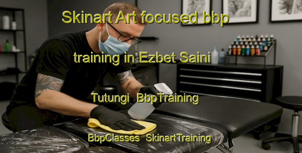 Skinart Art-focused bbp training in Ezbet Saini Tutungi | BbpTraining | BbpClasses | SkinartTraining-Egypt
