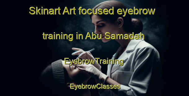 Skinart Art-focused eyebrow training in Abu Samadah | EyebrowTraining | EyebrowClasses | SkinartTraining-Egypt
