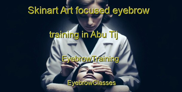 Skinart Art-focused eyebrow training in Abu Tij | EyebrowTraining | EyebrowClasses | SkinartTraining-Egypt