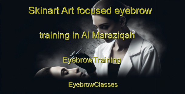 Skinart Art-focused eyebrow training in Al Maraziqah | EyebrowTraining | EyebrowClasses | SkinartTraining-Egypt