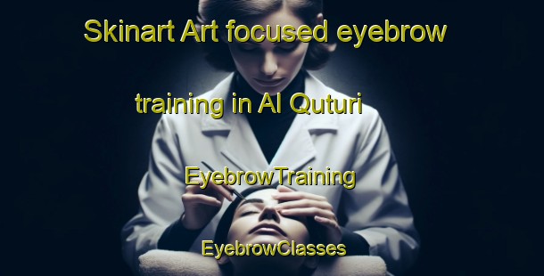 Skinart Art-focused eyebrow training in Al Quturi | EyebrowTraining | EyebrowClasses | SkinartTraining-Egypt