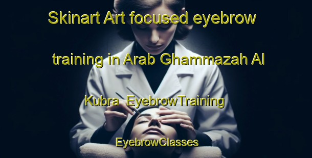 Skinart Art-focused eyebrow training in Arab Ghammazah Al Kubra | EyebrowTraining | EyebrowClasses | SkinartTraining-Egypt