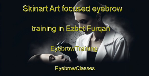 Skinart Art-focused eyebrow training in Ezbet Furqan | EyebrowTraining | EyebrowClasses | SkinartTraining-Egypt