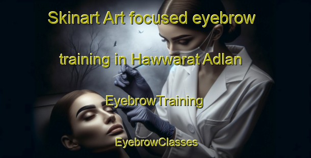 Skinart Art-focused eyebrow training in Hawwarat Adlan | EyebrowTraining | EyebrowClasses | SkinartTraining-Egypt