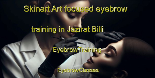 Skinart Art-focused eyebrow training in Jazirat Billi | EyebrowTraining | EyebrowClasses | SkinartTraining-Egypt