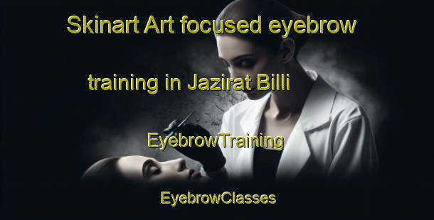 Skinart Art-focused eyebrow training in Jazirat Billi | EyebrowTraining | EyebrowClasses | SkinartTraining-Egypt