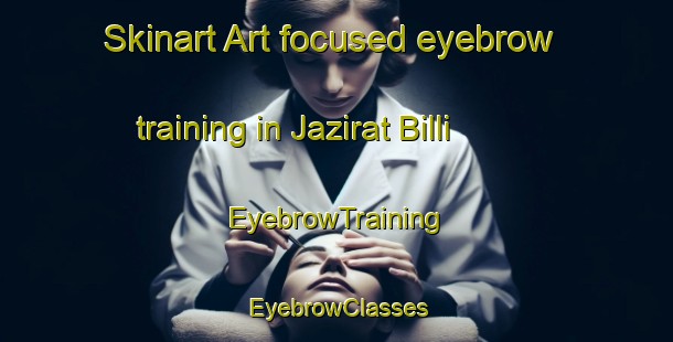 Skinart Art-focused eyebrow training in Jazirat Billi | EyebrowTraining | EyebrowClasses | SkinartTraining-Egypt