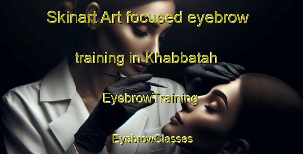 Skinart Art-focused eyebrow training in Khabbatah | EyebrowTraining | EyebrowClasses | SkinartTraining-Egypt