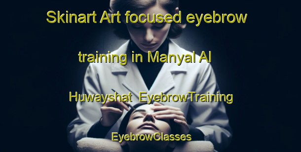 Skinart Art-focused eyebrow training in Manyal Al Huwayshat | EyebrowTraining | EyebrowClasses | SkinartTraining-Egypt