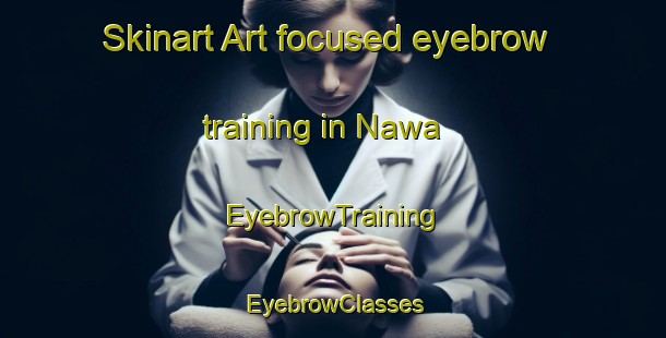 Skinart Art-focused eyebrow training in Nawa | EyebrowTraining | EyebrowClasses | SkinartTraining-Egypt