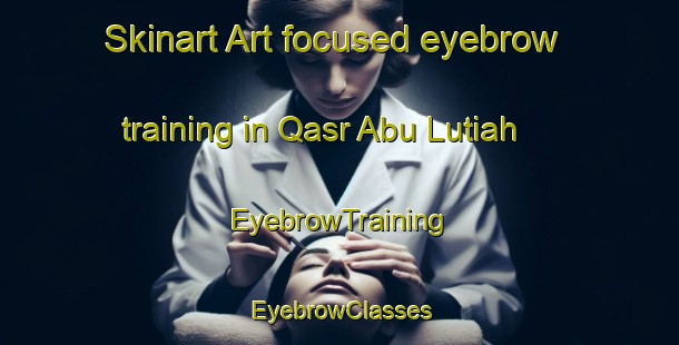 Skinart Art-focused eyebrow training in Qasr Abu Lutiah | EyebrowTraining | EyebrowClasses | SkinartTraining-Egypt