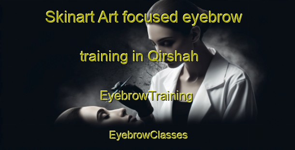 Skinart Art-focused eyebrow training in Qirshah | EyebrowTraining | EyebrowClasses | SkinartTraining-Egypt