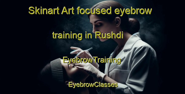 Skinart Art-focused eyebrow training in Rushdi | EyebrowTraining | EyebrowClasses | SkinartTraining-Egypt