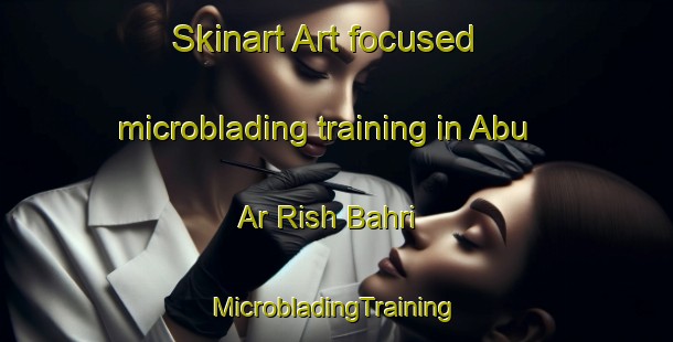 Skinart Art-focused microblading training in Abu Ar Rish Bahri | #MicrobladingTraining #MicrobladingClasses #SkinartTraining-Egypt