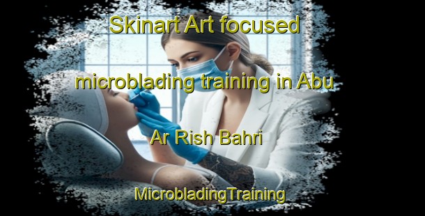 Skinart Art-focused microblading training in Abu Ar Rish Bahri | #MicrobladingTraining #MicrobladingClasses #SkinartTraining-Egypt