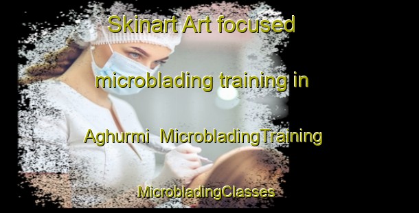 Skinart Art-focused microblading training in Aghurmi | MicrobladingTraining | MicrobladingClasses | SkinartTraining-Egypt