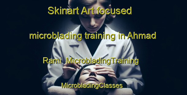 Skinart Art-focused microblading training in Ahmad Rami | MicrobladingTraining | MicrobladingClasses | SkinartTraining-Egypt