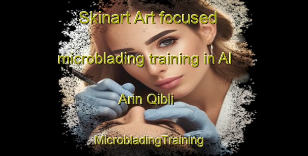 Skinart Art-focused microblading training in Al Arin Qibli | MicrobladingTraining | MicrobladingClasses | SkinartTraining-Egypt