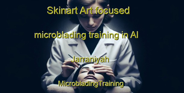 Skinart Art-focused microblading training in Al Jarraniyah | #MicrobladingTraining #MicrobladingClasses #SkinartTraining-Egypt