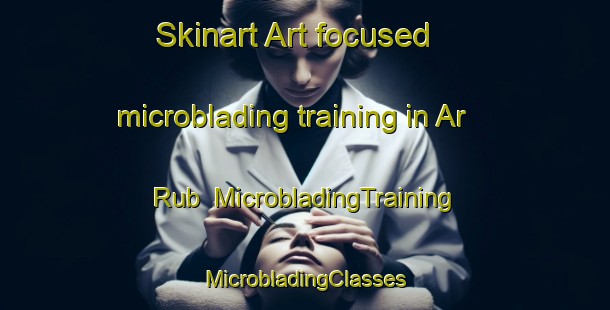 Skinart Art-focused microblading training in Ar Rub | #MicrobladingTraining #MicrobladingClasses #SkinartTraining-Egypt