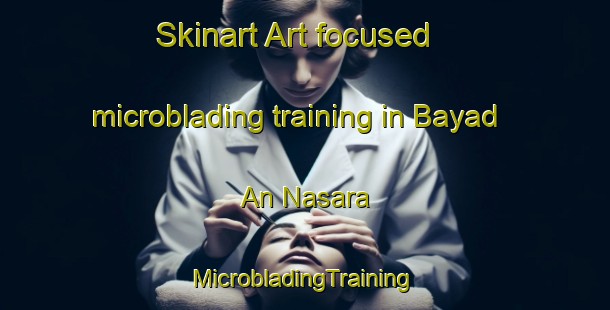 Skinart Art-focused microblading training in Bayad An Nasara | #MicrobladingTraining #MicrobladingClasses #SkinartTraining-Egypt