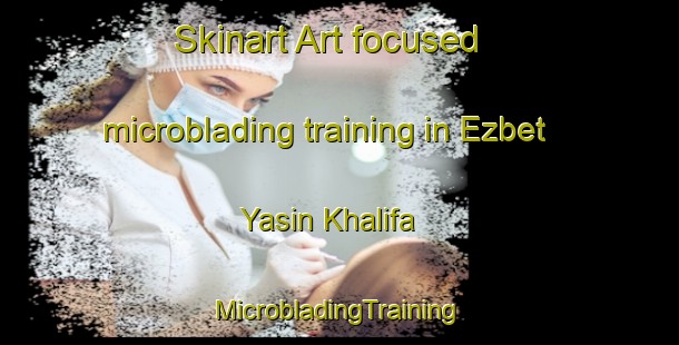 Skinart Art-focused microblading training in Ezbet Yasin Khalifa | #MicrobladingTraining #MicrobladingClasses #SkinartTraining-Egypt