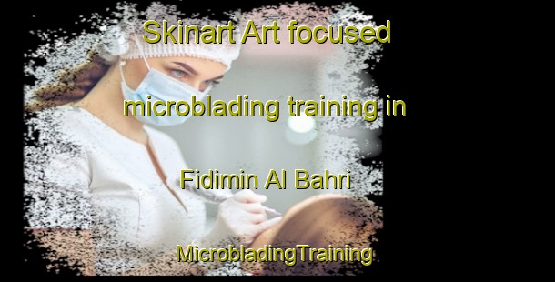 Skinart Art-focused microblading training in Fidimin Al Bahri | #MicrobladingTraining #MicrobladingClasses #SkinartTraining-Egypt