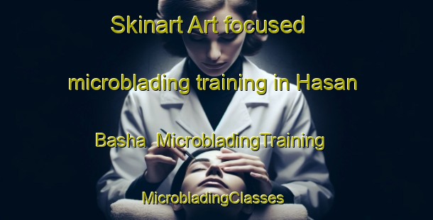 Skinart Art-focused microblading training in Hasan Basha | MicrobladingTraining | MicrobladingClasses | SkinartTraining-Egypt