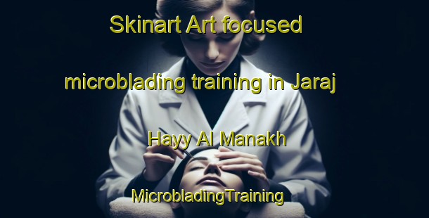 Skinart Art-focused microblading training in Jaraj Hayy Al Manakh | MicrobladingTraining | MicrobladingClasses | SkinartTraining-Egypt