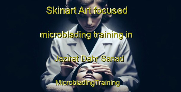 Skinart Art-focused microblading training in Jazirat Dahr Sanad | MicrobladingTraining | MicrobladingClasses | SkinartTraining-Egypt