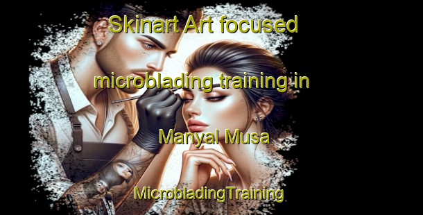 Skinart Art-focused microblading training in Manyal Musa | #MicrobladingTraining #MicrobladingClasses #SkinartTraining-Egypt