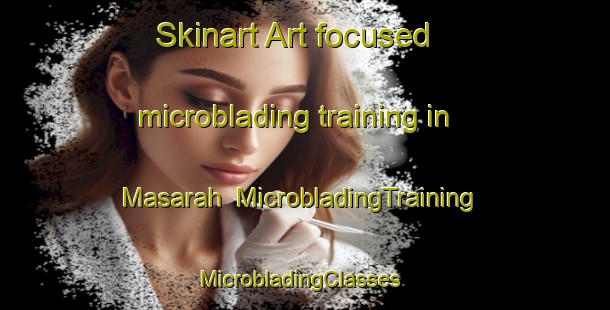 Skinart Art-focused microblading training in Masarah | MicrobladingTraining | MicrobladingClasses | SkinartTraining-Egypt