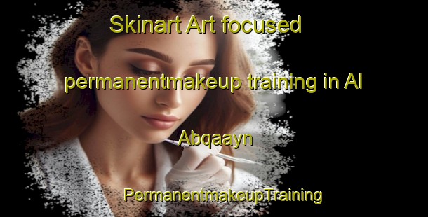 Skinart Art-focused permanentmakeup training in Al Abqaayn | #PermanentmakeupTraining #PermanentmakeupClasses #SkinartTraining-Egypt