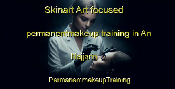 Skinart Art-focused permanentmakeup training in An Najjarin | PermanentmakeupTraining | PermanentmakeupClasses | SkinartTraining-Egypt